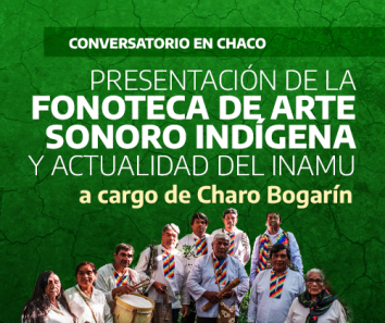 INAMU en Chaco: Presentación de la fonoteca de Arte Sonoro Indígena