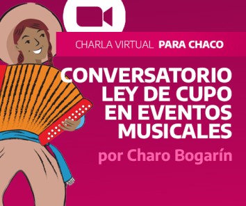10/8 - Charla virtual para Chaco: Conversatorio - Ley de Cupo en Eventos Musicales