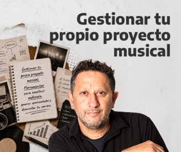 Gestionar tu propio proyecto musical: herramientas para construir audiencia, generar oportunidades y desarrollar tu carrera